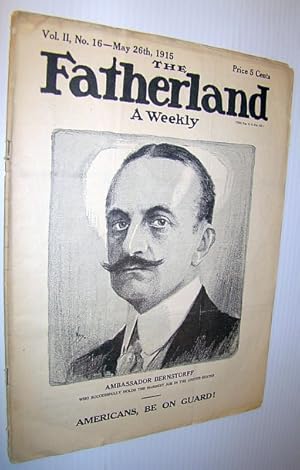 Seller image for The Fatherland - Fair Play for Germany and Austria-Hungary, May 26th, 1915 - Cover Illustration of Ambassador Bernstorff - who Successfully Holds the Hardest Job in The United States for sale by RareNonFiction, IOBA