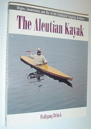 Seller image for The Aleutian Kayak : Origins, Construction and Use of the Traditional Seagoing Baidarka for sale by RareNonFiction, IOBA