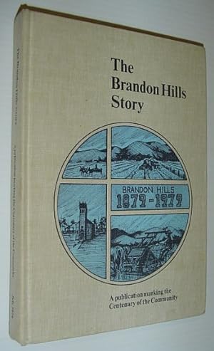 The Brandon Hills (Manitoba) Story: A Publication Marking the Centenary of the Community
