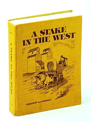 A Stake in the West: Carnduff and District [Saskatchewan Local History / Genealogy]