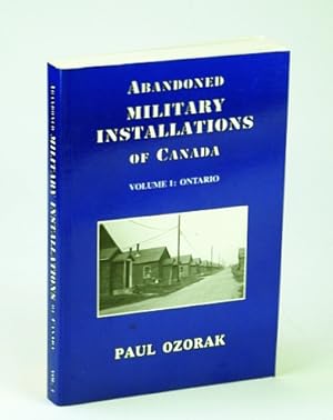 Seller image for Abandoned Military Installations of Canada, Volume I (1 / One): Ontario for sale by RareNonFiction, IOBA