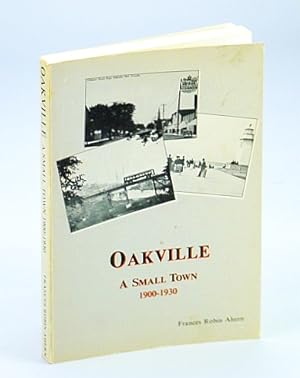 Seller image for Oakville (Ontario), A Small Town, 1900-1930 for sale by RareNonFiction, IOBA