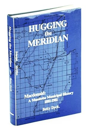 Hugging the Meridian: Macdonald, a Manitoba Municipal History (1881-1981)