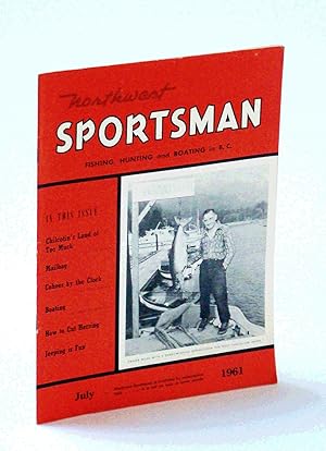 Seller image for Northwest Sportsman Magazine - Fishing, Hunting and Boating in B.C., July 1961 - Nice Cover Photo of Fraser Miles with a Derby-Winning Spring for sale by RareNonFiction, IOBA