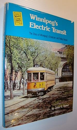 Immagine del venditore per Winnipeg's Electric Transit: The Story of Winnipeg's Streetcars and Trolley Busses venduto da RareNonFiction, IOBA