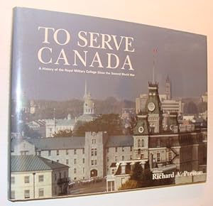 Imagen del vendedor de To Serve Canada: A History of the Royal Military College since the Second World War a la venta por RareNonFiction, IOBA