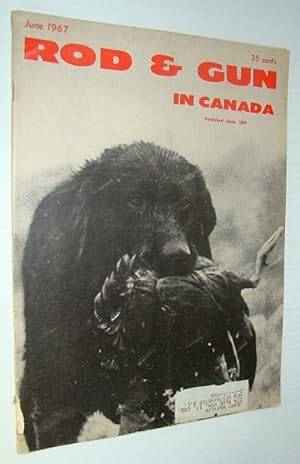Imagen del vendedor de Rod & Gun in Canada Magazine, June 1967 - The Well-Trained Retriever a la venta por RareNonFiction, IOBA