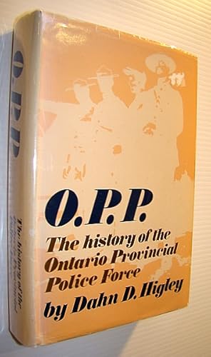 Seller image for O.P.P. The History of the Ontario Provincial Police Force for sale by RareNonFiction, IOBA