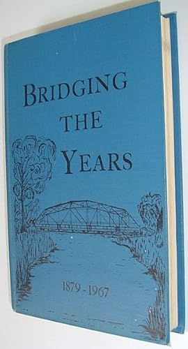 Bridging the Years 1879-1967: A Collection of Community Histories Compiled By Arrow River and Min...