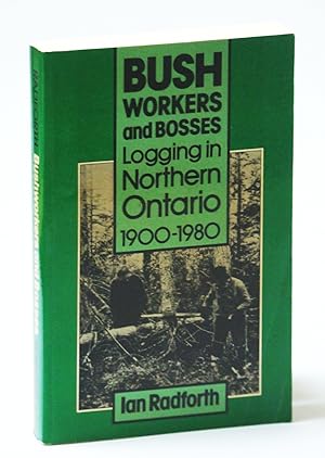 Bushworkers and Bosses: Logging in Northern Ontario 1900-1980 (Social History of Canada #42)