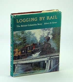 Bild des Verkufers fr Logging by Rail: The British Columbia Story zum Verkauf von RareNonFiction, IOBA