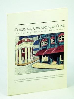 Immagine del venditore per Columns, Cornices, and Coal - The Heritage Resources of Nanaimo venduto da RareNonFiction, IOBA
