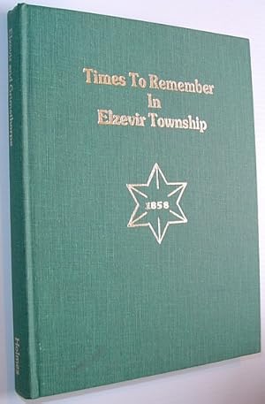 Times to Remember in Elzevir Township - A Social History of the Townships of Elzevir and Grimsthorpe