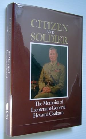 Bild des Verkufers fr Citizen and Soldier - The Memoirs of Lieutenant General Howard Graham zum Verkauf von RareNonFiction, IOBA