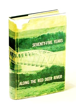 Seventy-Five Years Along the Red Deer River