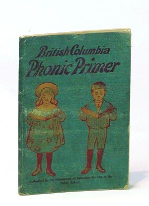 British Columbia Phonic Primer / A First Primer Based on the Phonics System - Authorized By the D...