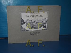 Seller image for Kaiserkrnung : Wahl u. Krnung in Frankfurt nach den Bildern der Festbcher (Die bibliophilen Taschenbcher Nr. 290) for sale by Antiquarische Fundgrube e.U.