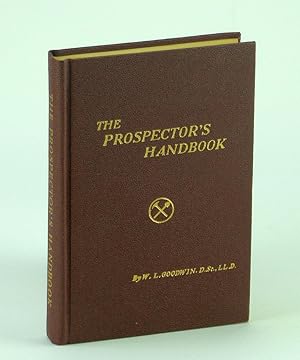 The Prospector's Handbook / A Handbook of Prospecting - Prepared for the Instruction and Guidance...