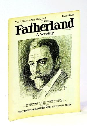 Imagen del vendedor de The Fatherland - Fair Play for Germany and Austria-Hungary, May 12th, 1915 - Cover Illustration of Chancellor Von Tethmann Hollweg - the Man Who Held That the Laws of Humanity Were Greater Than Scraps of Paper a la venta por RareNonFiction, IOBA