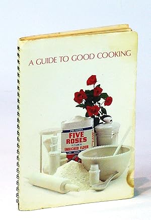 A Guide To Good Cooking: Five Roses Flour Cookbook (Cook Book)