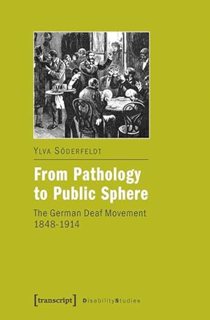 From Pathology to Public Sphere The German Deaf Movement 1848-1914