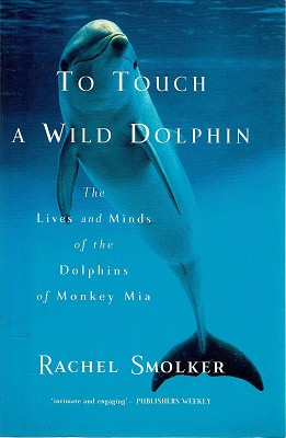 Seller image for To Touch A Wild Dolphin: The Lives And Minds Of The Dolphins Of Monkey Mia for sale by Marlowes Books and Music