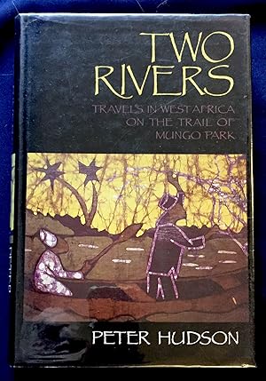 TWO RIVERS; Travels in West Africa on the Trail of Mungo Park