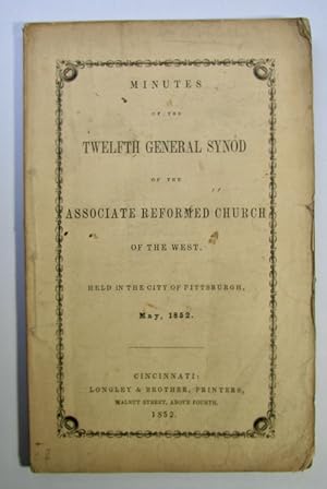 Minutes of the Twelfth General Synod of the Associate Reformed Church of the West. Held at City o...