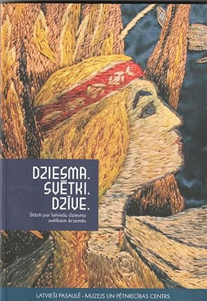 Dziesma. Svetki. Dzive. Stasti Par Latviesu Dziesmu Svetkiem Arzemes