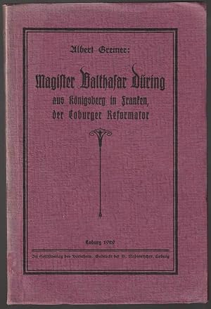 Seller image for Magister Balthasar Dring aus Knigsberg in Franken, der Coburger Reformator. Sein Lebensbild aus Wahrheit und Dichtung. Nach Archivalien und Akten bearbeitet. for sale by Antiquariat Dennis R. Plummer