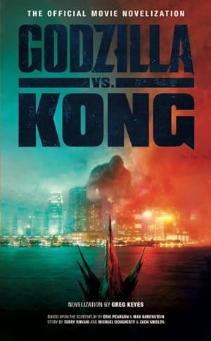 Imagen del vendedor de Godzilla Vs. Kong : The Official Movie Novelization a la venta por GreatBookPrices
