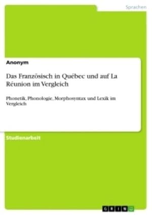 Bild des Verkufers fr Das Franzsisch in Qubec und auf La Runion im Vergleich : Phonetik, Phonologie, Morphosyntax und Lexik im Vergleich zum Verkauf von AHA-BUCH GmbH