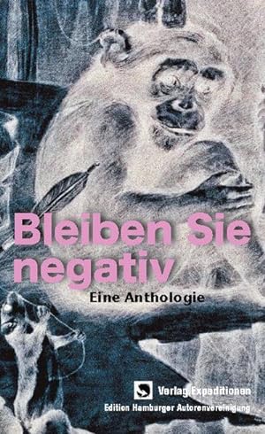Bild des Verkufers fr Bleiben Sie negativ! : Eine Anthologie der Hamburger Autorenvereinigung zum Verkauf von AHA-BUCH GmbH