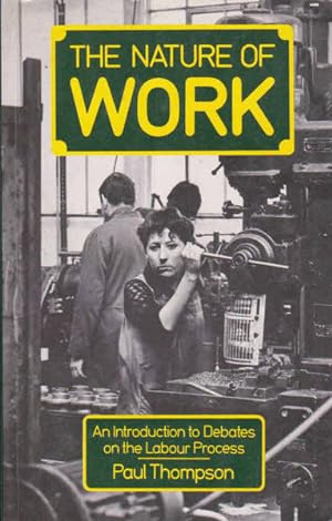 Seller image for The Nature of Work: An Introduction to Debates on Labour Process for sale by Goulds Book Arcade, Sydney