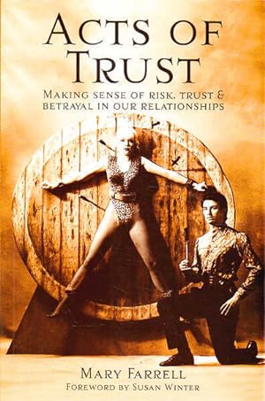 Acts of Trust: Making Sense of Risk, Trust and Betrayal in Our Relationships