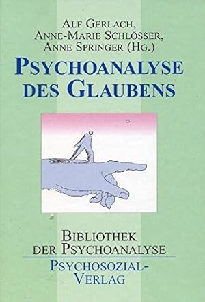 Immagine del venditore per Psychoanalyse des Glaubens. Herausgegeben und mit einer Einfhrung von Alf Gerlach, Anne-Marie Schlsser und Anne Springer. Jeweils mit Anmerkungen und Literaturverzeichnis. Mit Kurzbiografien der BeitrgerInnen. - (= Bibliothek der Psychoanalyse). venduto da BOUQUINIST