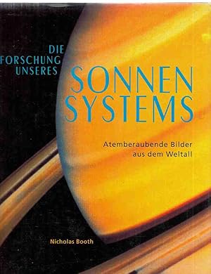 Die Erforschung unseres Sonnensystems : atemberaubende Bilder aus dem Weltall. Nicholas Booth. Üb...