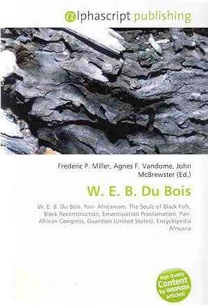 Bild des Verkufers fr W. E. B. Du Bois. Pan-Africanism, The Souls of Black Folk . Agnes F. Vandome (Ed.) u.a. zum Verkauf von Fundus-Online GbR Borkert Schwarz Zerfa