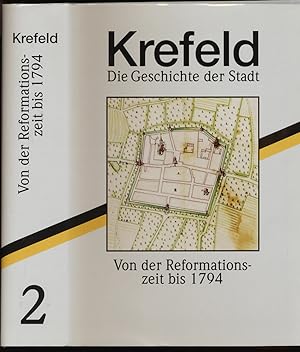 Krefeld - die Geschichte der Stadt. Band 2. Von der Reformationszeit bis 1794. Mit Beiträgen von ...