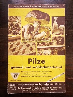 Pilze gesund und wohlschmeckend. Schriftenreihe für die praktische Hausfrau. In Verbindung mit de...