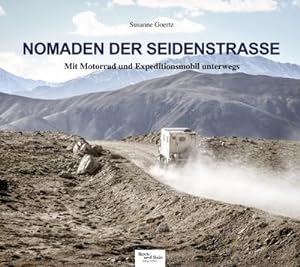 Seller image for Nomaden der Seidenstrae : Mit Motorrad und Expeditionsmobil unterwegs - Bilder und Geschichten for sale by AHA-BUCH GmbH