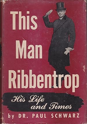 Bild des Verkufers fr This Man Ribbentrop: His Life and Times zum Verkauf von Le Bookiniste, ABAA-ILAB-IOBA