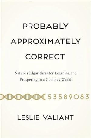 Bild des Verkufers fr Probably Approximately Correct : Nature's Algorithms for Learning and Prospering in a Complex World zum Verkauf von GreatBookPrices