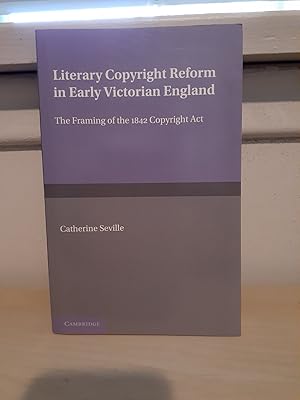 Immagine del venditore per Literary Copyright Reform in Early Victorian England: The Framing of the 1842 Copyright Act venduto da Frabjous Books