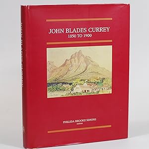 John Blades Currey 1850 to 1900. Fifty Years in the Cape Colony. Brenthurst Second Series No. 2