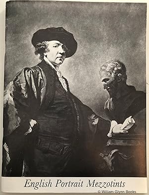 Bild des Verk�ufers f�r English Portrait Mezzotints. An Exhibition of Fine Prints After Sir Joshua Reynolds. Gainsborough, Romney, Lawrence, and Others of the 18th and Early 19th Centuries zum Verkauf von William Glynn