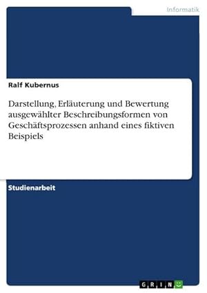 Bild des Verkufers fr Darstellung, Erluterung und Bewertung ausgewhlter Beschreibungsformen von Geschftsprozessen anhand eines fiktiven Beispiels zum Verkauf von AHA-BUCH GmbH