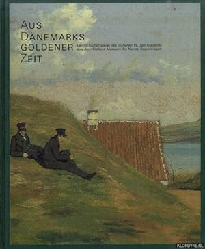 Seller image for Aus Dnemarks Goldener Zeit. Landschaftsmalerei des frheren 19. Jahrhunderts aus Dem Statens Museum for Kunst, Kopenhagen for sale by Klondyke