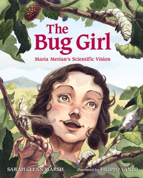 Image du vendeur pour The Bug Girl: Maria Merian's Scientific Vision mis en vente par ChristianBookbag / Beans Books, Inc.