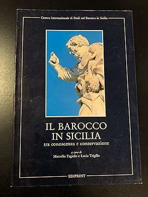 Il barocco in Sicilia tra conoscenza e conservazione. A cura di M. Fagiolo e L. Trigilia. Ediprin...